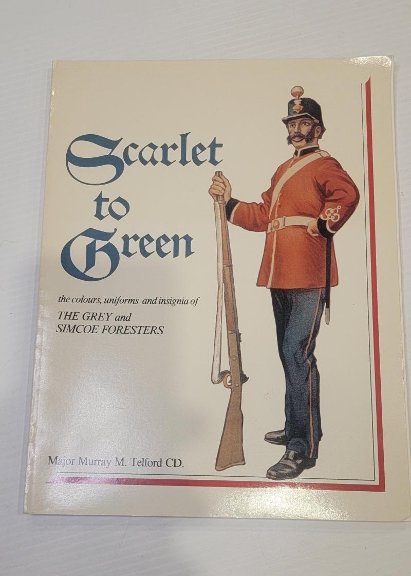 Scarlet to Green a History of the Grey and Simcoe Foresters