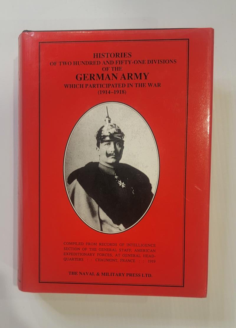 Histories of Two Hundred and Fifty-one Divisions of the German Army of WWI 1914-1918